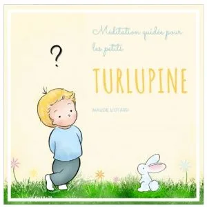 Turlupine, Méditation guidée pour les petits - Le livre et ses petits cadeaux