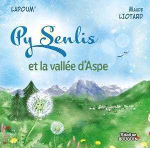 Py Senlis et la vallée d'alpe lescun pic d'annie lapoumeroulie maude ewing liotard histoire pissenlit cycle de la vie